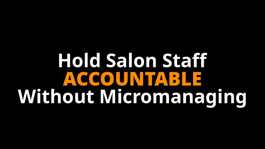 How Do You Hold Your Salon Team Accountable Without Micromanaging?