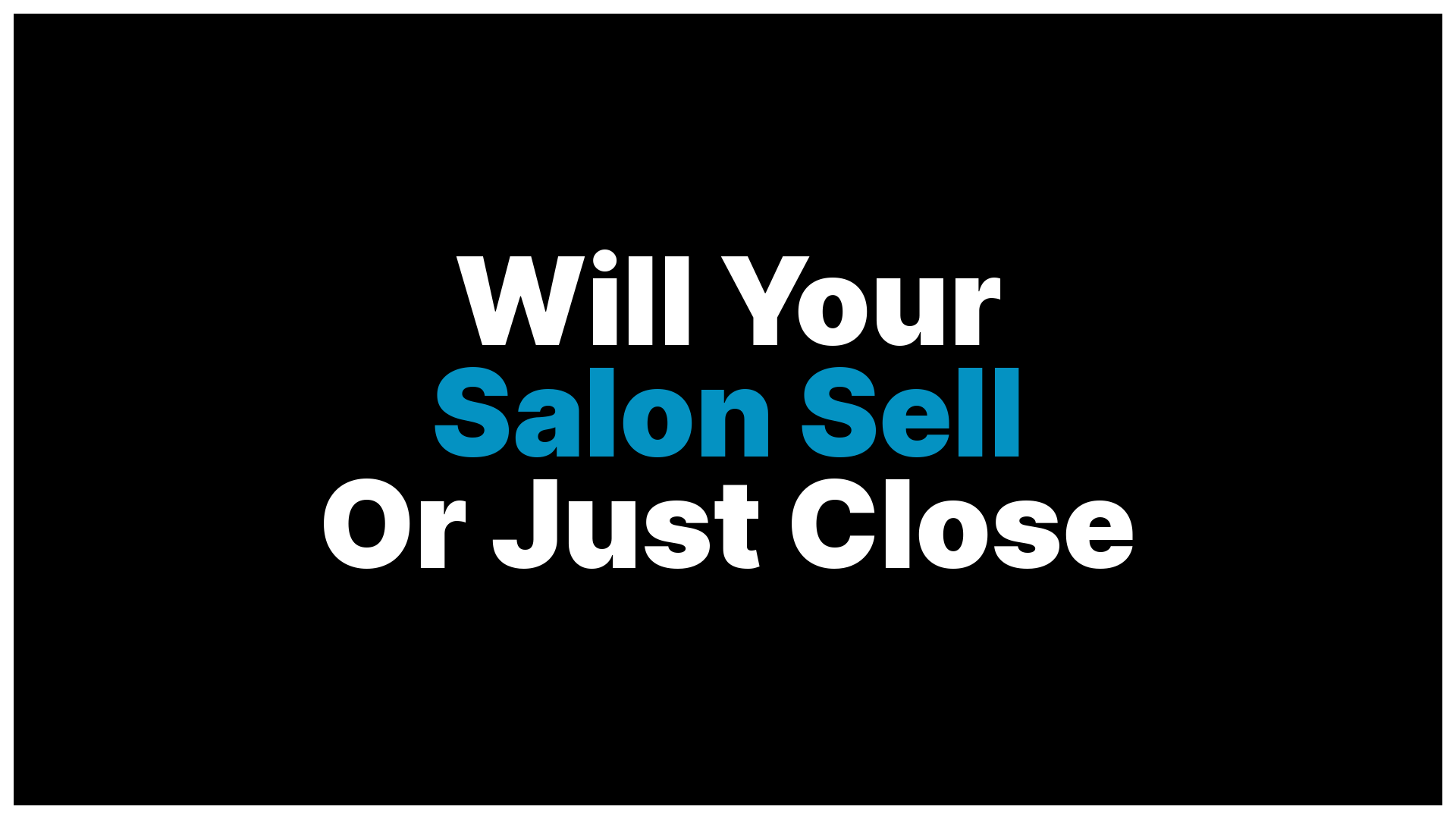 What Happens to Your Salon When You Are Done With It? Most Owners Have No Answer.