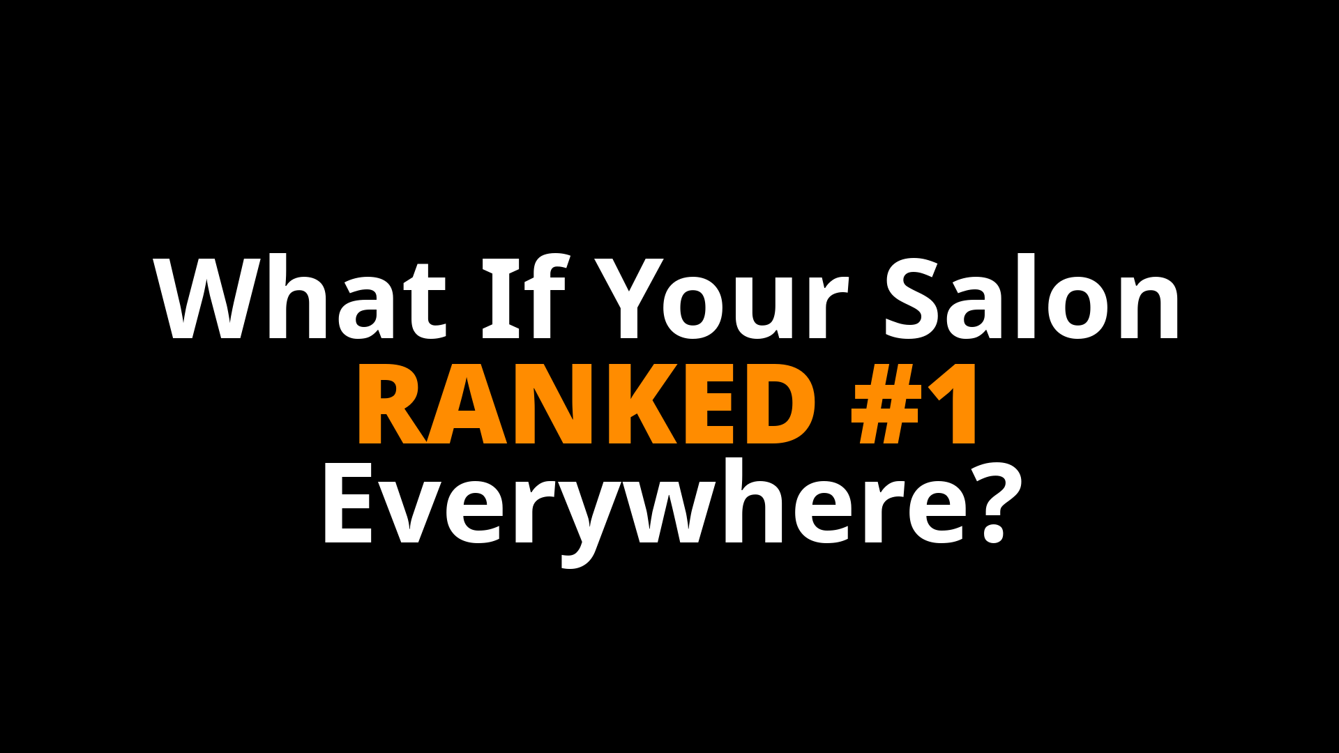 What Would Change in Your Salon if Every Person Searching for Your Services in Your City Found You First?