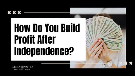 How Do You Build Profit After Independence