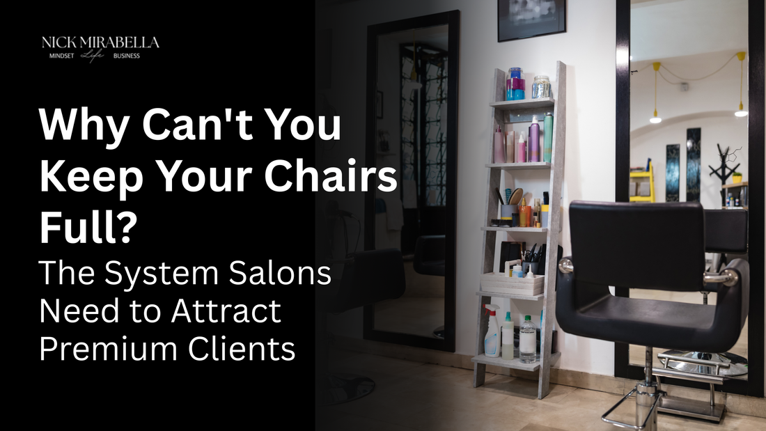 Why Can't You Keep Your Chairs Full? The System Salons Need to Attract Premium Clients