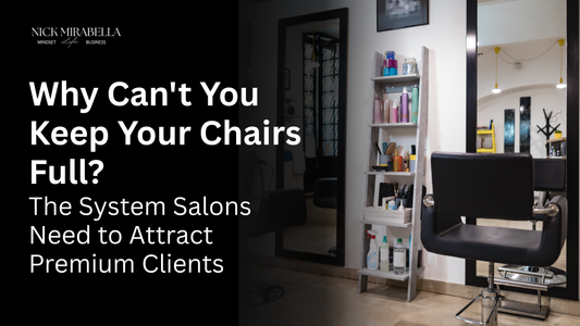 Why Can't You Keep Your Chairs Full? The System Salons Need to Attract Premium Clients