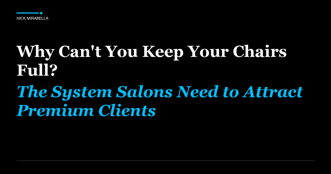 Expert insights on why can't You Keep Your Chairs Full? The System Salons Need to Attract Premium Clients