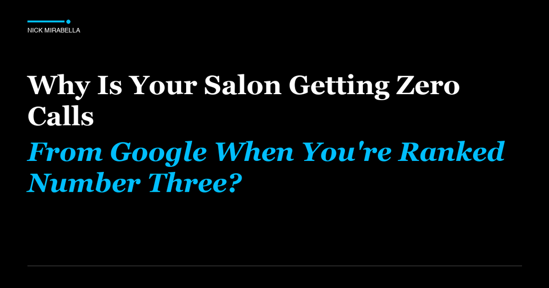 Expert analysis on is Your Salon Getting Zero Calls From Google When You're Ranked Number Three