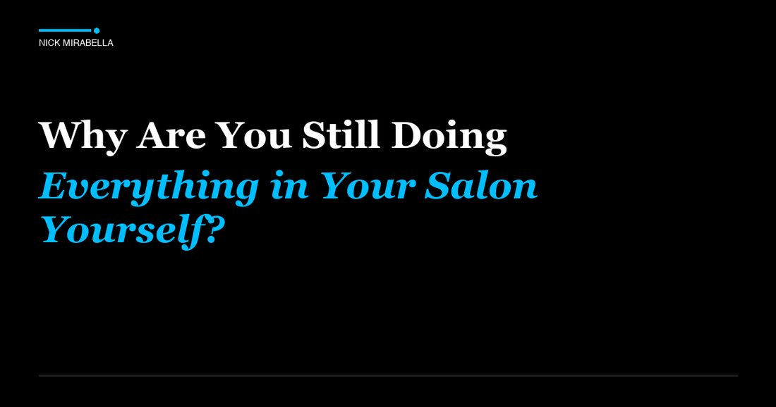 Expert insights on why are You Still Doing Everything in Your Salon Yourself