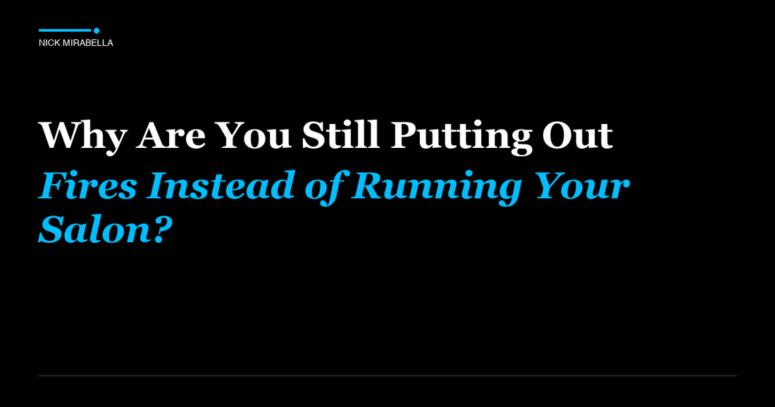 Expert analysis on are You Still Putting Out Fires Instead of Running Your Salon
