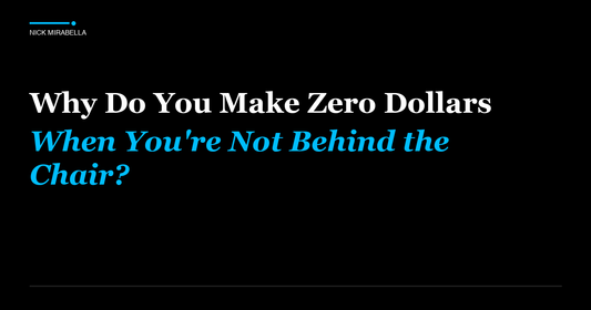 Why Do You Make Zero Dollars When You're Not Behind the Chair?