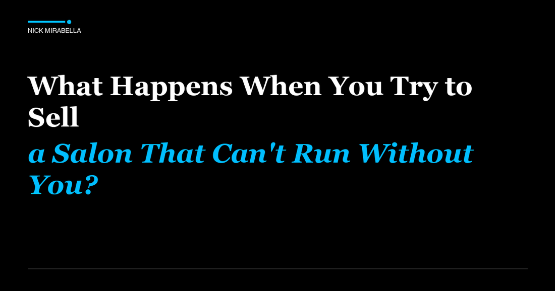 Insights on happens When You Try to Sell a Salon That Can't Run Without You
