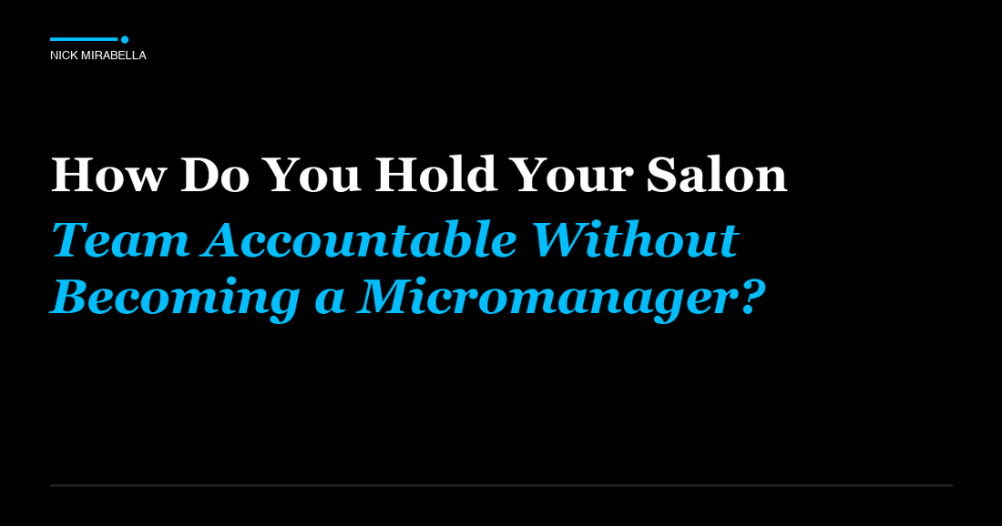 Emerging trends in how Do You Hold Your Salon Team Accountable Without Becoming a Micromanager