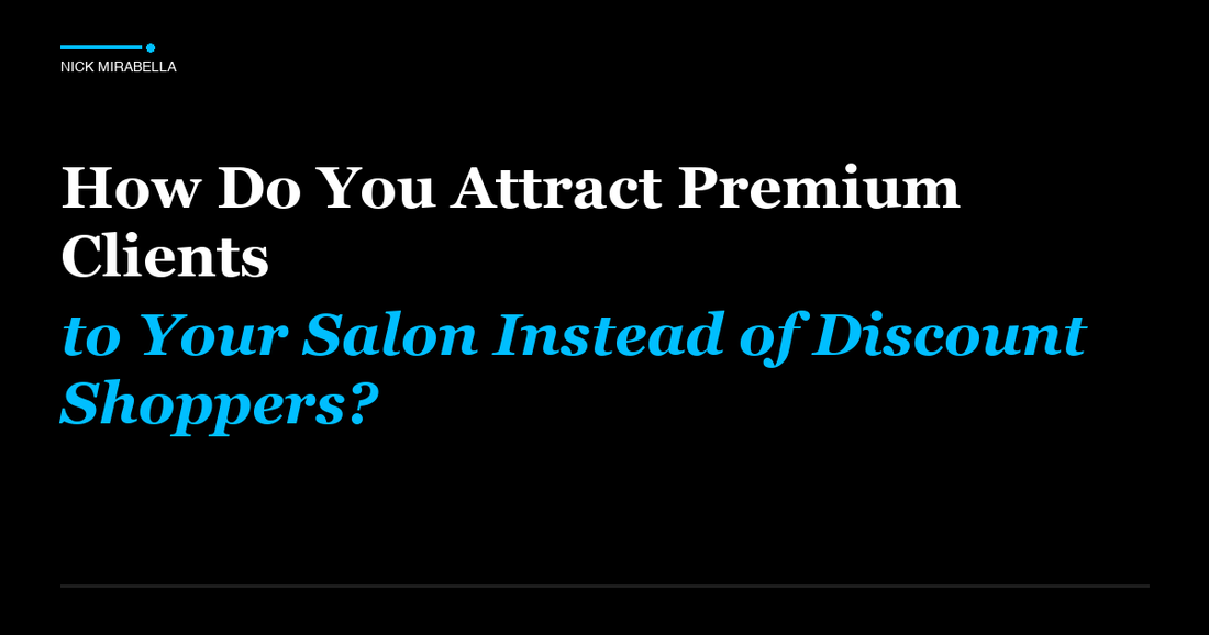 Professional insights on how Do You Attract Premium Clients to Your Salon Instead of Discount Shoppers