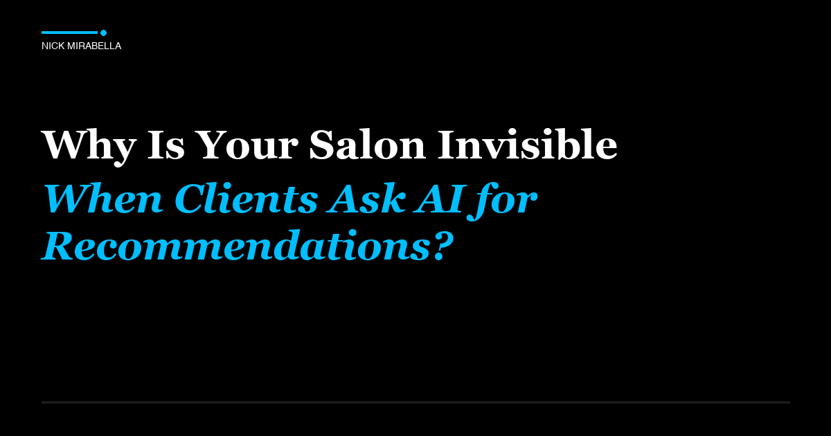 Why Is Your Salon Invisible When Clients Ask AI for| NICK MIRABELLA