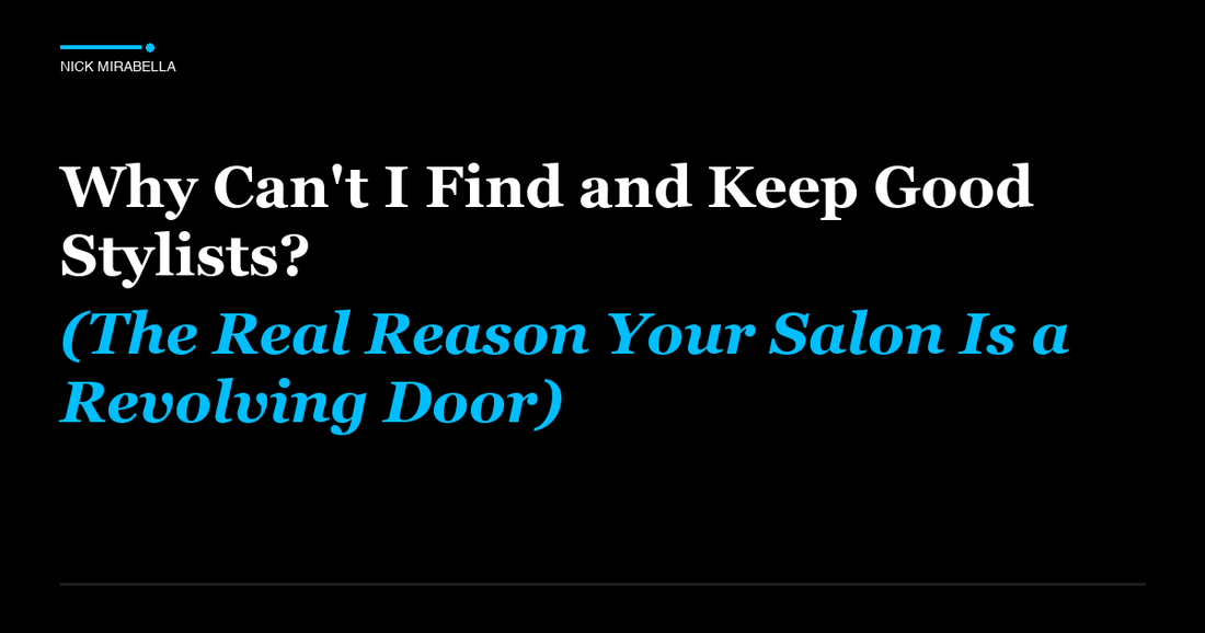 Expert insights on why can't I Find and Keep Good Stylists? (The Real Reason Your Salon Is a Revolving Door)