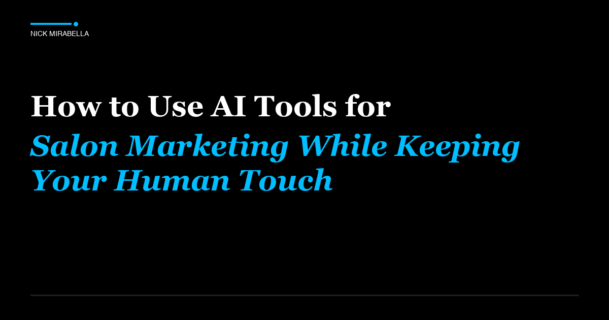 Tips and strategies for how to Use AI Tools for Salon Marketing While Keeping Your Human Touch