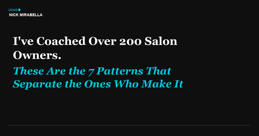 I've Coached Over 200 Salon Owners. These Are the 7 Patterns That Separate the Ones Who Make It From the Ones Who Don't.