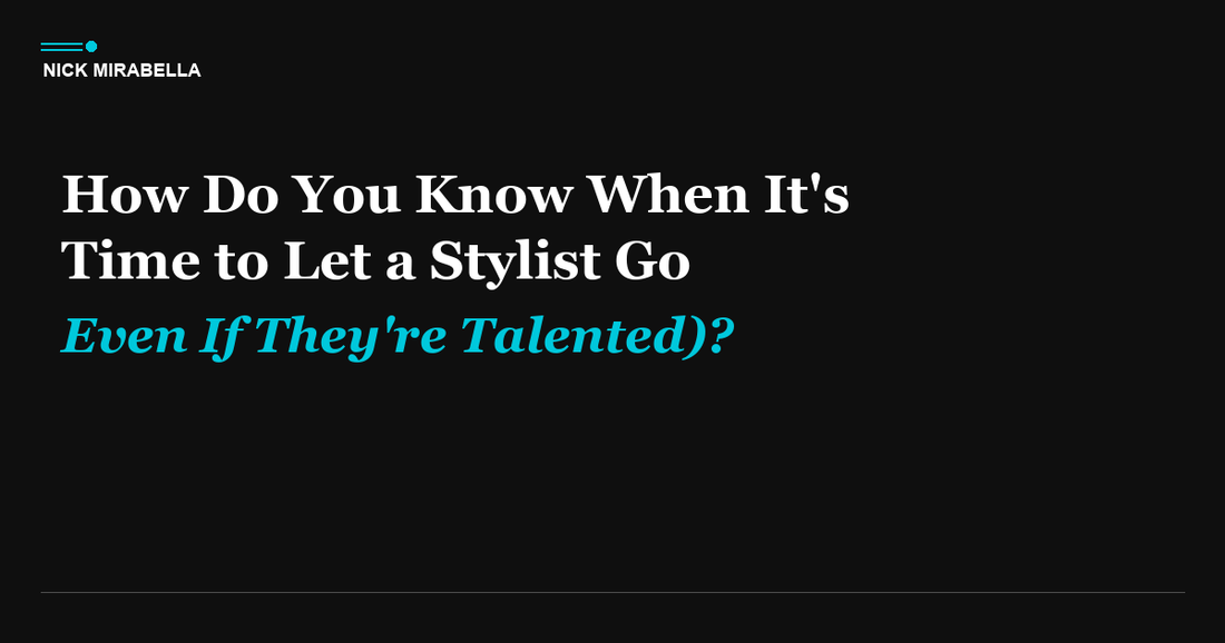 How Do You Know When It's Time to Let a Stylist Go (Even If They're Talented)?