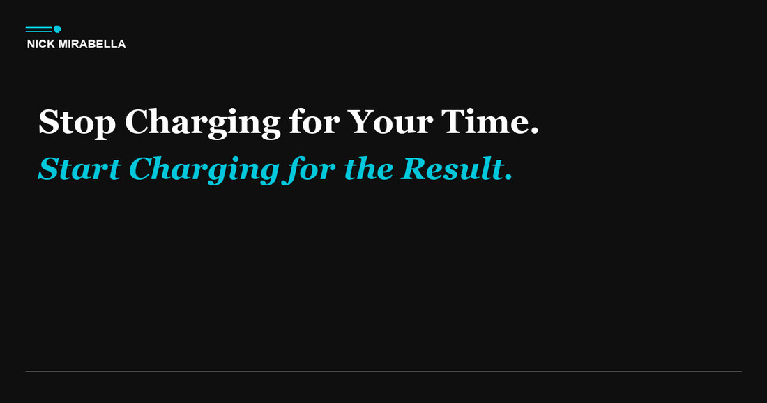 Stop Charging for Your Time. Start Charging for the Result.
