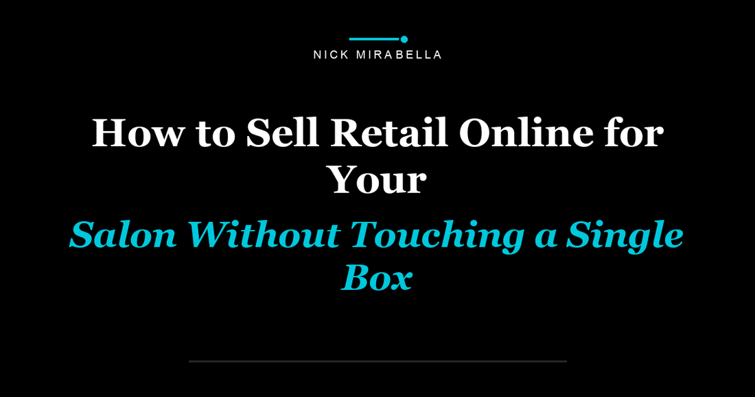 How to Sell Retail Online for Your Salon Without Touching a Single Box