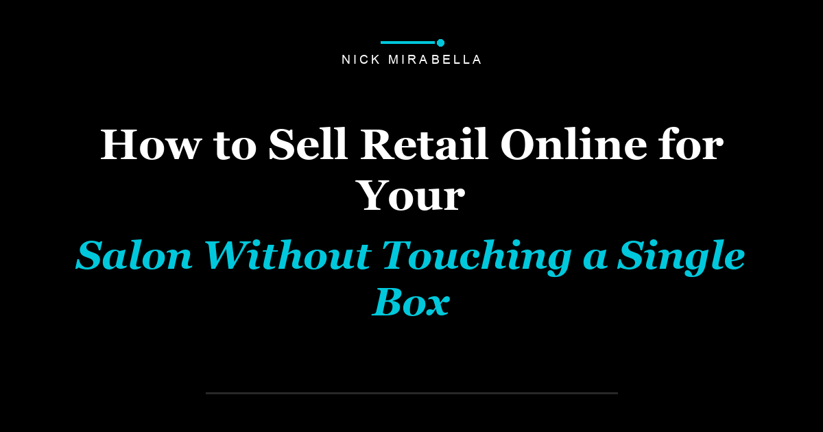 How to Sell Retail Online for Your Salon Without Touching a Single Box