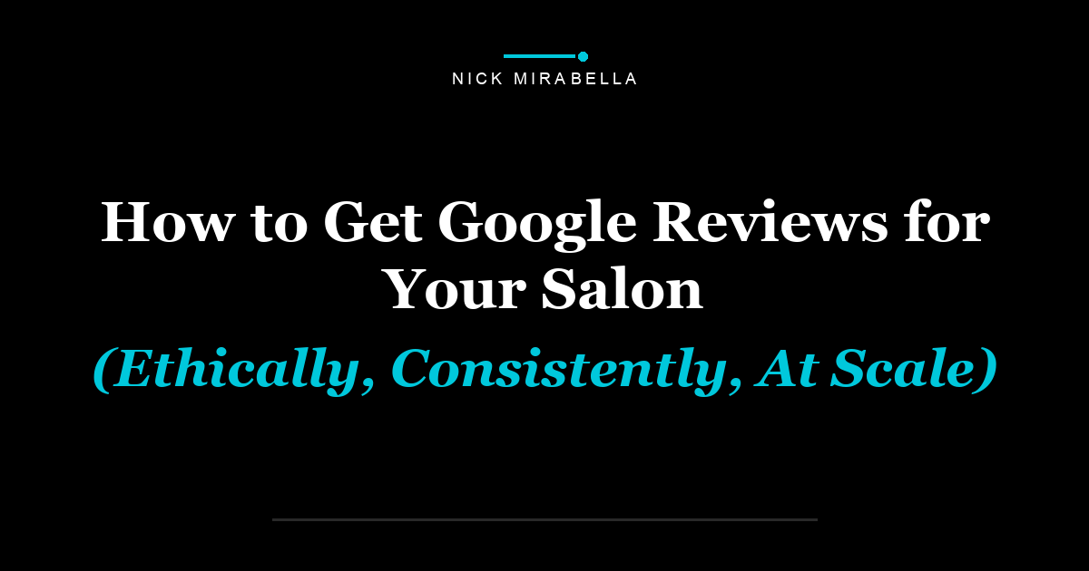 How to Get Google Reviews for Your Salon (Ethically, Consistently, At Scale)