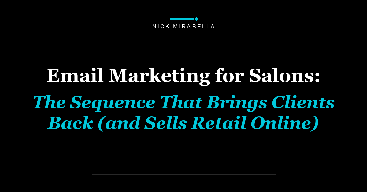 Email Marketing for Salons: The Sequence That Brings Clients Back (and Sells Retail Online)