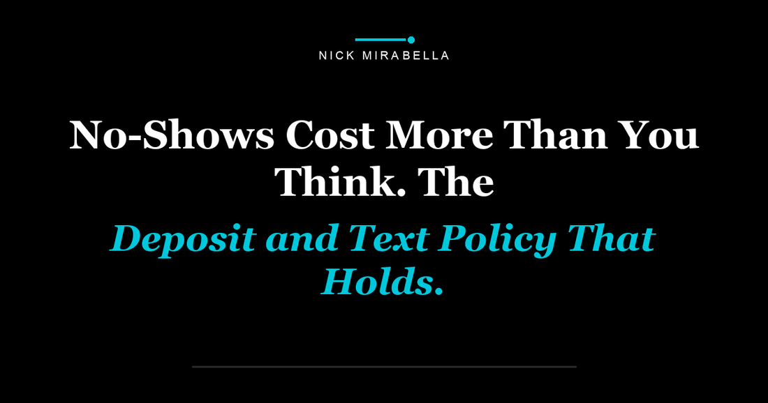 No-Shows Cost More Than You Think. The Deposit and Text Policy That Holds.