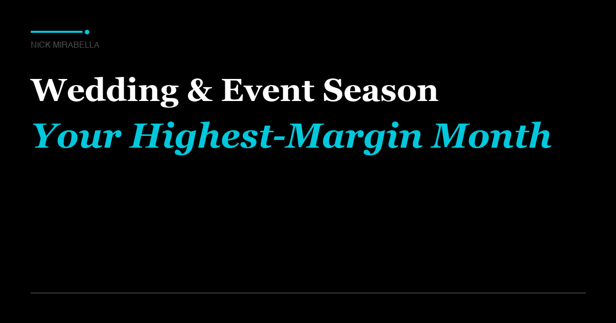 Wedding and Event Season Should Be Your Highest-Margin Month. Here's the System.