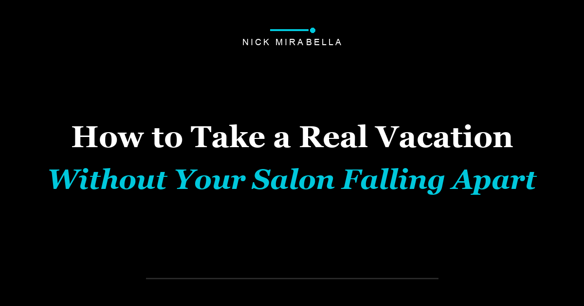 How to Take a Real Vacation Without Your Salon Falling Apart