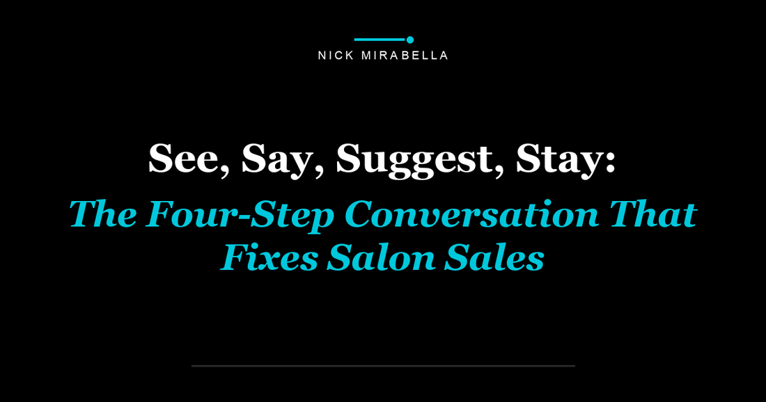 See, Say, Suggest, Stay: The Four-Step Conversation That Fixes Salon Sales