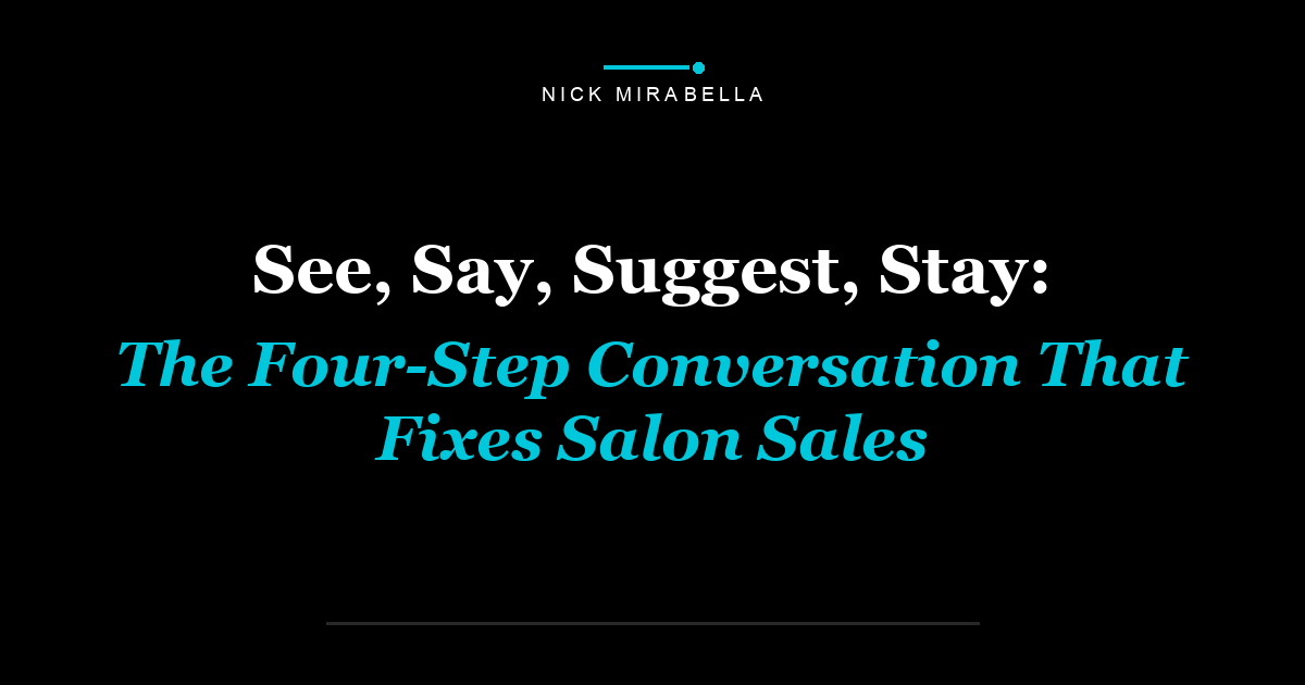 See, Say, Suggest, Stay: The Four-Step Conversation That Fixes Salon Sales