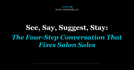 See, Say, Suggest, Stay: The Four-Step Conversation That Fixes Salon Sales
