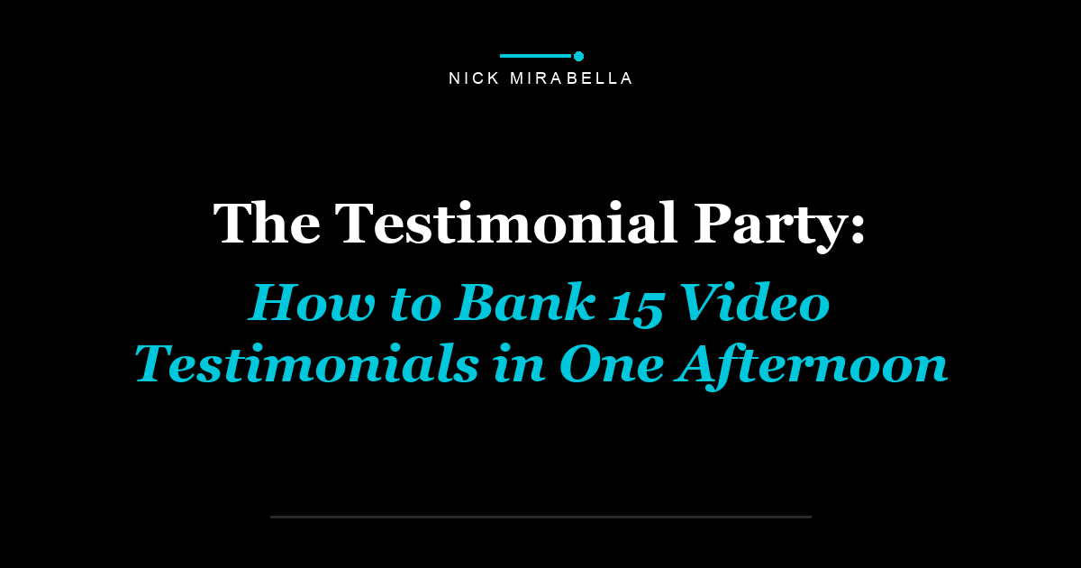 The Testimonial Party: How to Bank 15 Video Testimonials in One Afternoon