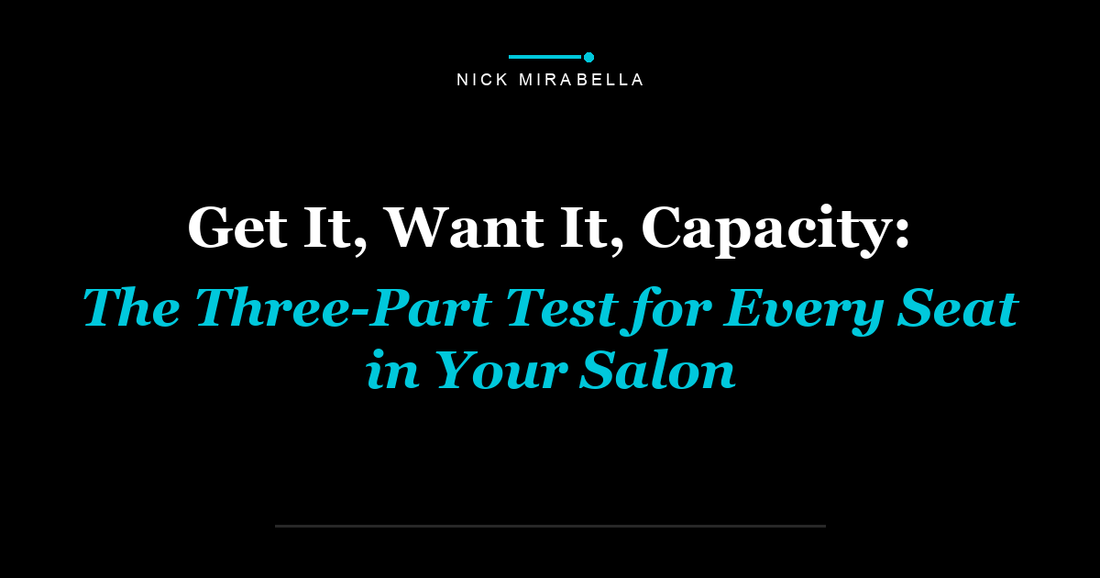 Get It, Want It, Capacity: The Three-Part Test for Every Seat in Your Salon