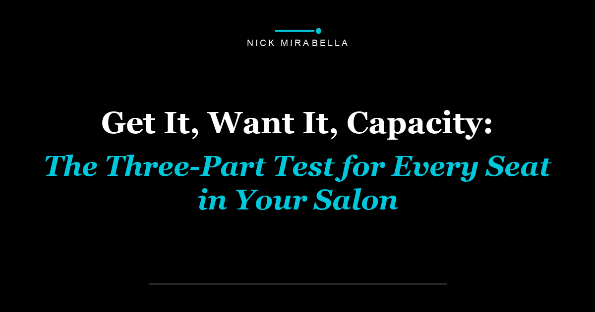 Get It, Want It, Capacity: The Three-Part Test for Every Seat in Your Salon