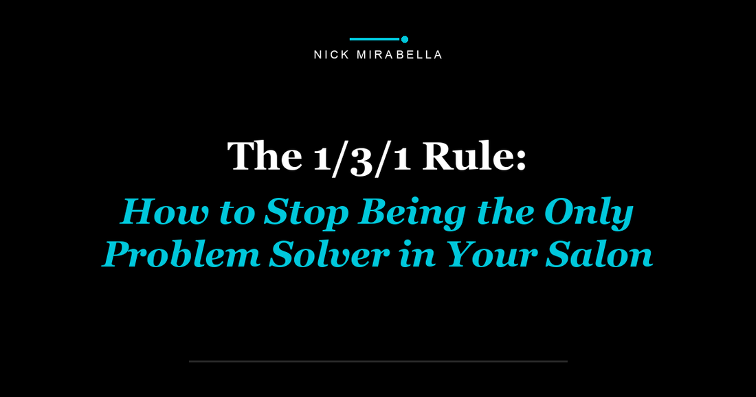 The 1/3/1 Rule: How to Stop Being the Only Problem Solver in Your Salon