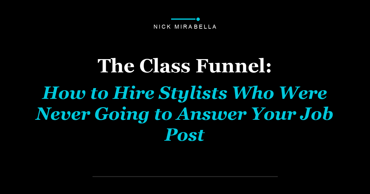 The Class Funnel: How to Hire Stylists Who Were Never Going to Answer Your Job Post