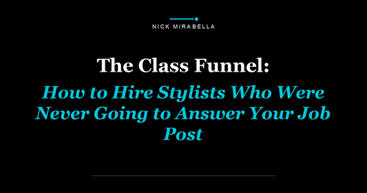 The Class Funnel: How to Hire Stylists Who Were Never Going to Answer Your Job Post