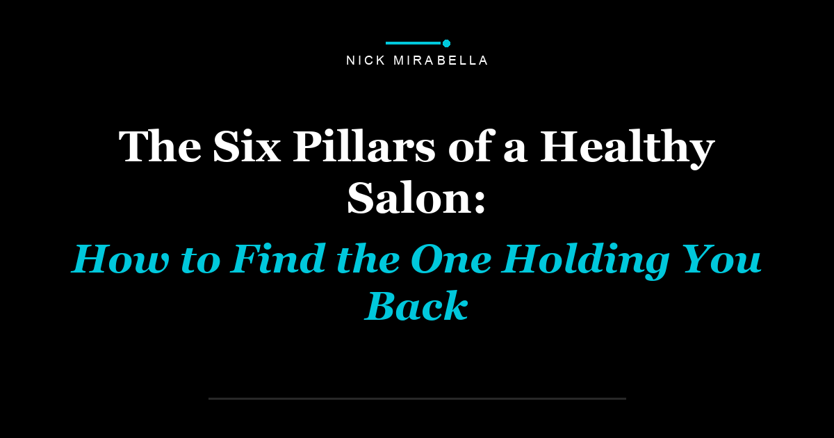 The Six Pillars of a Healthy Salon: How to Find the One Holding You Back