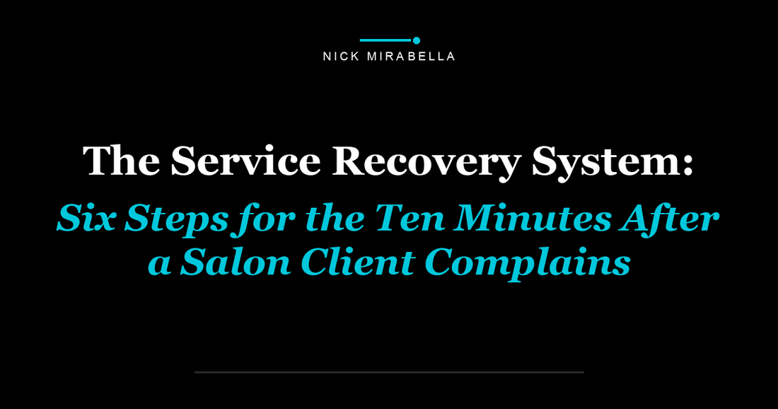 The Service Recovery System: Six Steps for the Ten Minutes After a Salon Client Complains