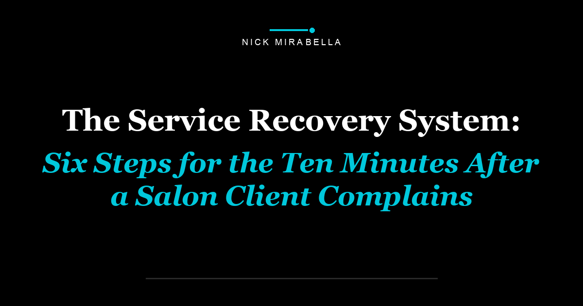 The Service Recovery System: Six Steps for the Ten Minutes After a Salon Client Complains