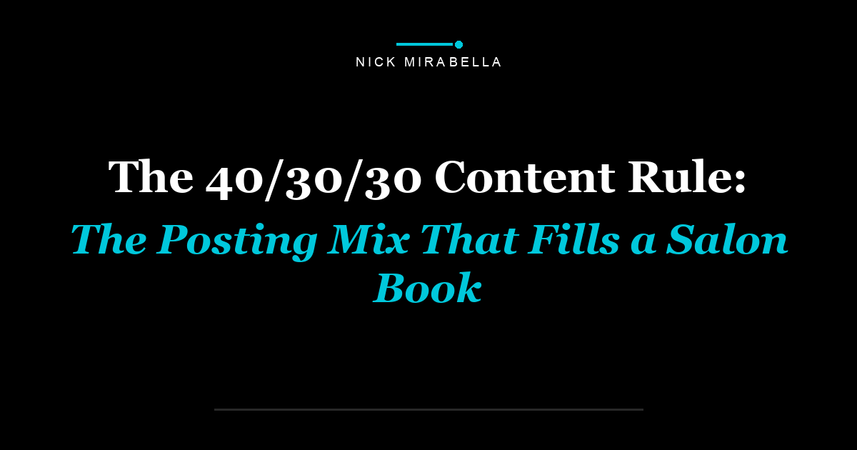 The 40/30/30 Content Rule: The Posting Mix That Fills a Salon Book