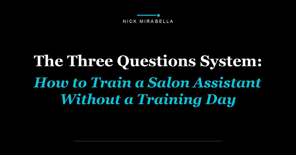 The Three Questions System: How to Train a Salon Assistant Without a Training Day