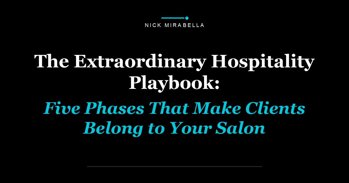 The Extraordinary Hospitality Playbook: Five Phases That Make Clients Belong to Your Salon