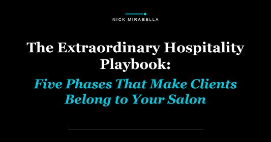The Extraordinary Hospitality Playbook: Five Phases That Make Clients Belong to Your Salon