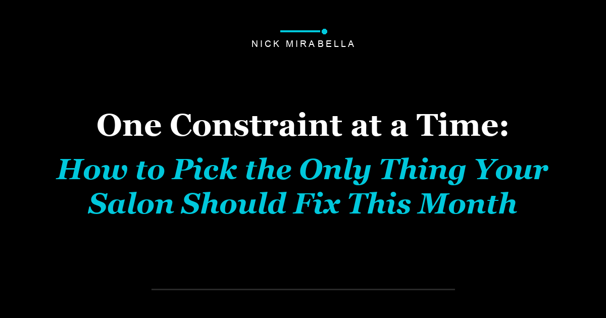 One Constraint at a Time: How to Pick the Only Thing Your Salon Should Fix This Month