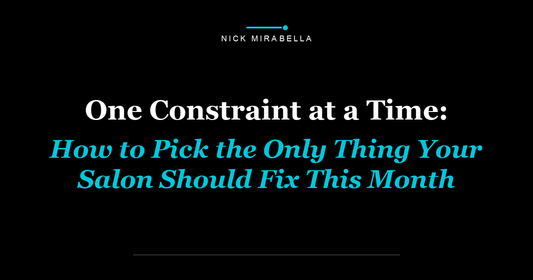 One Constraint at a Time: How to Pick the Only Thing Your Salon Should Fix This Month