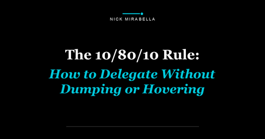 The 10/80/10 Rule: How to Delegate Without Dumping or Hovering
