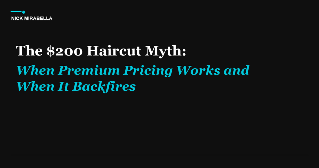 The $200 Haircut Myth: When Premium Pricing Works and When It Backfires