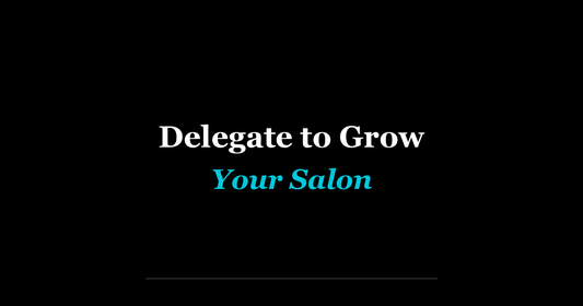 Delegate to Grow Your Salon