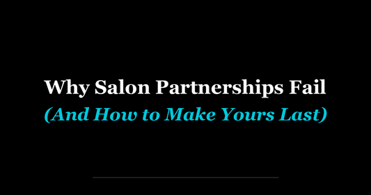 Why Salon Partnerships Fail (And How to Make Yours Last)