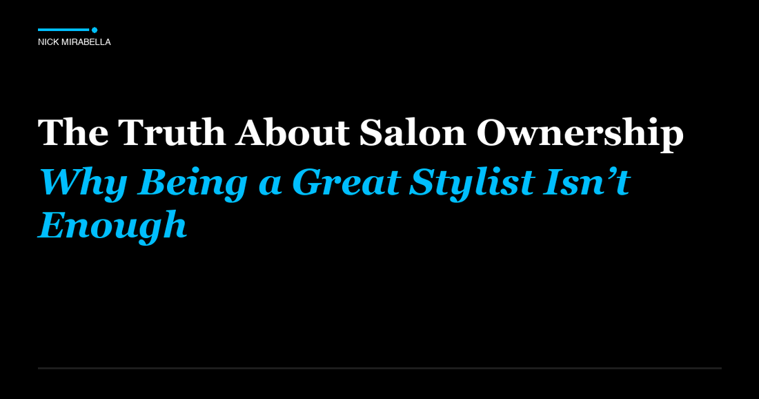 Industry insights on truth About Salon Ownership: Why Being a Great Stylist Isn’t Enough